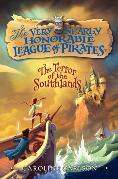 The Terror of the Southlands (The Very Nearly Honorable League of Pirates #2) by Caroline Carlson