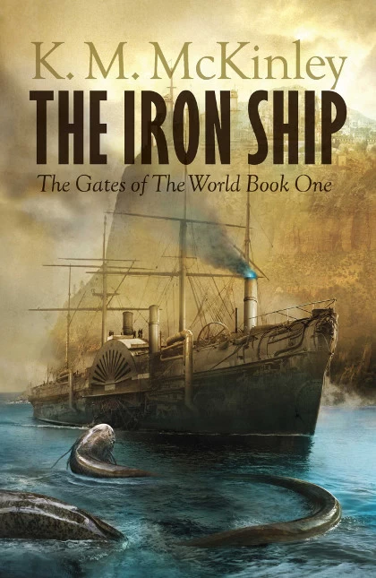 The Iron Ship (The Gates of the World #1) by K. M. McKinley