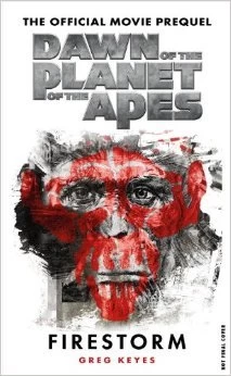 Dawn of the Planet of the Apes: Firestorm (Planet of the Apes) by Greg Keyes