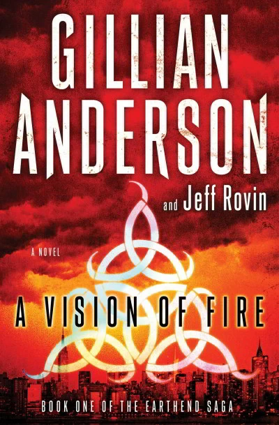 A Vision of Fire (The Earthend Saga #1) by Gillian Anderson, Jeff Rovin