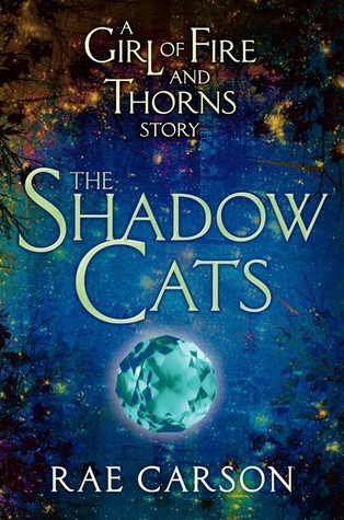The Shadow Cats (Fire and Thorns #0.5) by Rae Carson