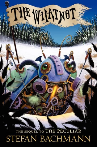 The Whatnot (The Peculiar #2) by Stefan Bachmann
