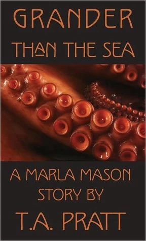 Grander Than the Sea (Marla Mason) by T. A. Pratt