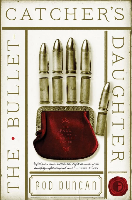 The Bullet-Catcher's Daughter (Fall of the Gas-Lit Empire #1) by Rod Duncan