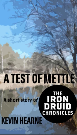 A Test of Mettle (The Iron Druid Chronicles (short fiction)) by Kevin Hearne