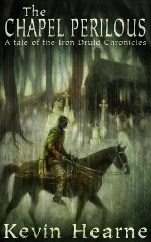 The Chapel Perilous (The Iron Druid Chronicles (short fiction)) by Kevin Hearne
