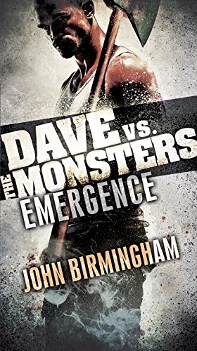 Emergence (Dave vs. the Monsters #1) by John Birmingham