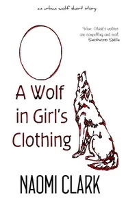 A Wolf in Girl's Clothing (Urban Wolf) by Naomi Clark