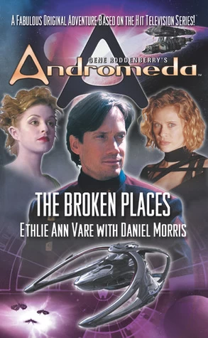 The Broken Places (Gene Roddenberry's Andromeda #2) by Ethlie Ann Vare, Daniel Morris
