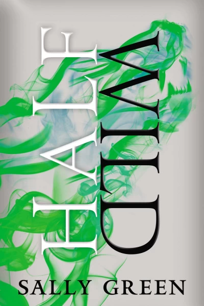 Half Wild (The Half Life Trilogy #2) by Sally Green