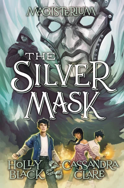 The Silver Mask (Magisterium #4) by Cassandra Clare, Holly Black