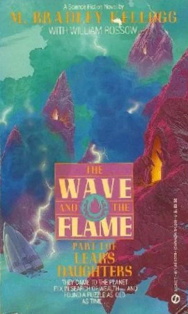 The Wave and the Flame (Lear's Daughters #1) by Marjorie B. Kellogg, William B. Rossow