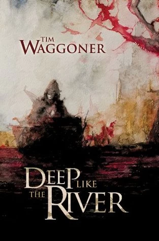 Deep Like the River by Tim Waggoner