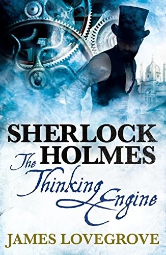 Sherlock Holmes: The Thinking Engine (The New Adventures of Sherlock Holmes) by James Lovegrove