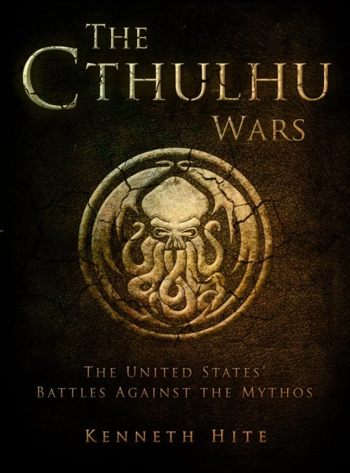 The Cthulhu Wars: The United States' Battles Against the Mythos (The Dark Osprey) by Kenneth Hite