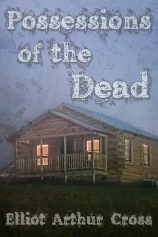 Possessions of the Dead by Elliot Arthur Cross