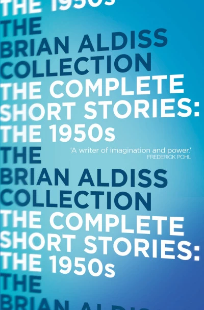 The Complete Short Stories: Volume One: The 1950s (The Complete Short Stories #1) by Brian Aldiss