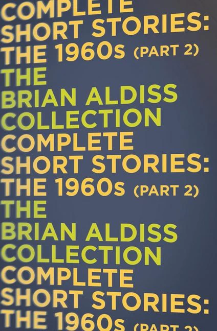 The Complete Short Stories: Volume Three: The 1960s - Part Two (The Complete Short Stories #3) by Brian Aldiss