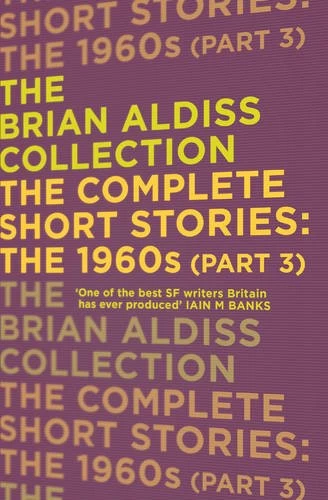 The Complete Short Stories: Volume Four: The 1960s - Part Three (The Complete Short Stories #4) by Brian Aldiss