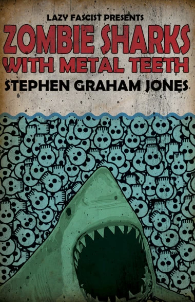 Zombie Sharks with Metal Teeth by Stephen Graham Jones
