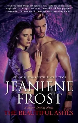 The Beautiful Ashes (Broken Destiny #1) by Jeaniene Frost