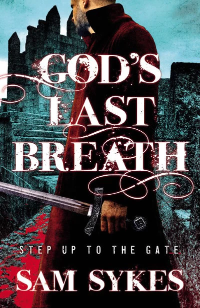 God's Last Breath (Bring Down Heaven #3) by Sam Sykes