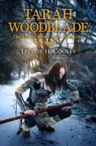 Tarah Woodblade (The Jharro Grove Saga #1) by Trevor H. Cooley