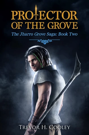Protector of the Grove (The Jharro Grove Saga #2) by Trevor H. Cooley