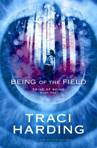 Being of the Field (Triad of Being #1) by Traci Harding