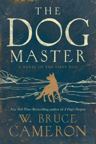 The Dog Master: A Novel of the First Dog by W. Bruce Cameron