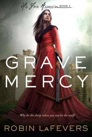 Grave Mercy (His Fair Assassin #1) by R. L. LaFevers
