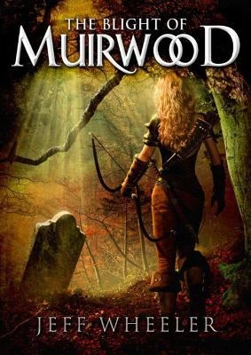 The Blight of Muirwood (Legends of Muirwood #2) by Jeff Wheeler