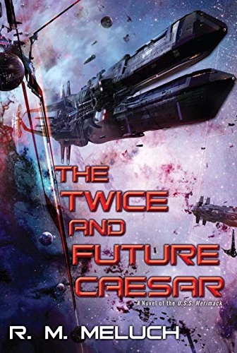 The Twice and Future Caesar (Tour of the Merrimack #6) by R. M. Meluch