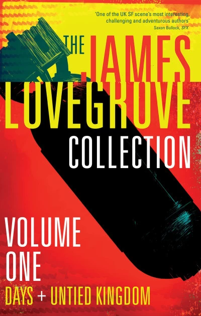 The James Lovegrove Collection - Volume 1: Days & Untied Kingdom (The James Lovegrove Collection #1) by James Lovegrove