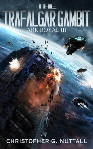 The Trafalgar Gambit (Ark Royal #3) by Christopher Nuttall