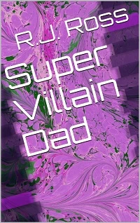 Super Villain Dad (Cape High #1) by R. J. Ross
