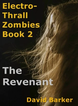 The Revenant (Electro-Thrall Zombies #2) by David Barker