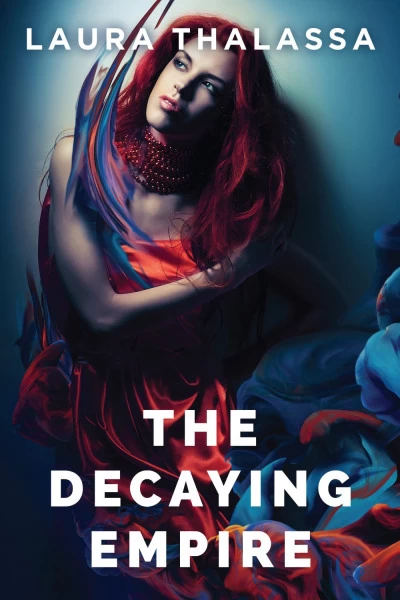 The Decaying Empire (The Vanishing Girl #2) by Laura Thalassa