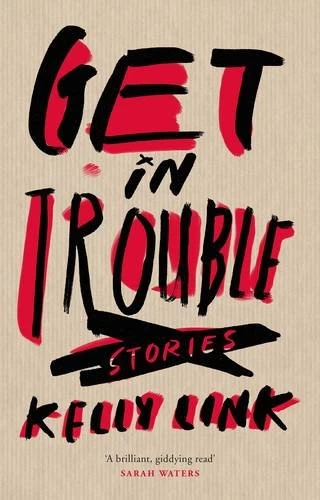 Get in Trouble by Kelly Link