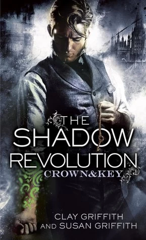 The Shadow Revolution (Crown & Key #1) by Clay Griffith, Susan Griffith