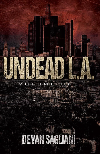 Undead L.A.: Volume One (Undead L.A. #1) by Devan Sagliani