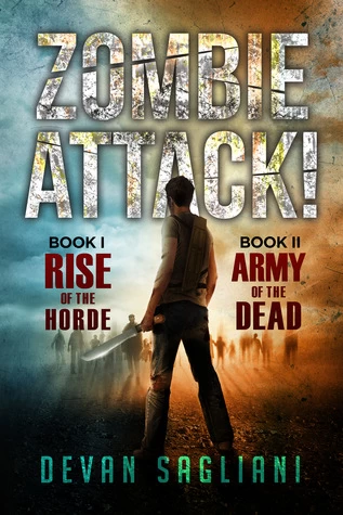 Zombie Attack!: Book I: Rise of the Horde / Book II: Army of the Dead (Zombie Attack! #3) by Devan Sagliani