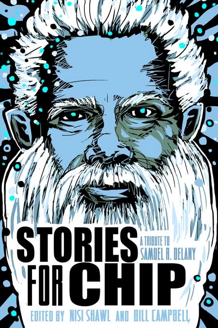 Stories for Chip: A Tribute to Samuel R. Delany by Bill Campbell, Nisi Shawl