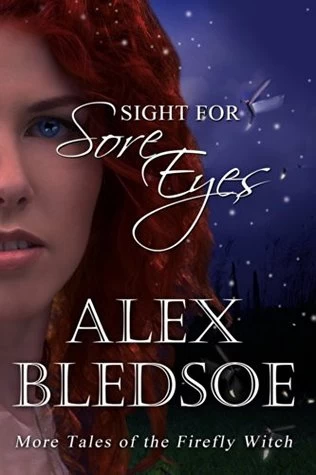 Sight for Sore Eyes (The Firefly Witch #5) by Alex Bledsoe