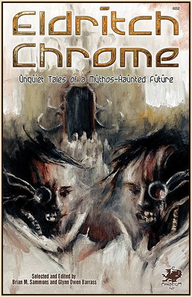 Eldritch Chrome: Unquiet Tales of a Mythos-Haunted Future by Glynn Barrass, Brian M. Sammons