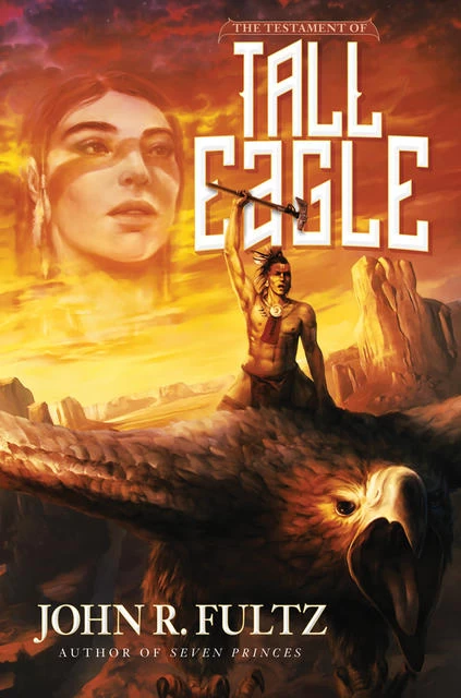 The Testament of Tall Eagle by John R. Fultz