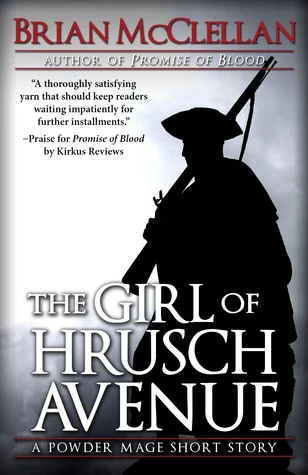 The Girl of Hrusch Avenue (The Powder Mage (short fiction)) by Brian McClellan