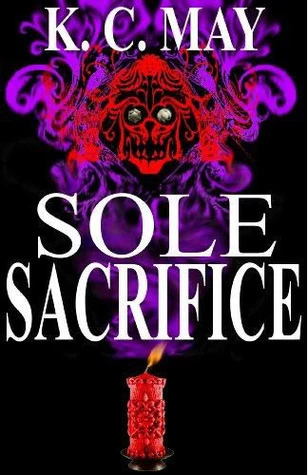 Sole Sacrifice (The Kinshield Saga) by K. C. May