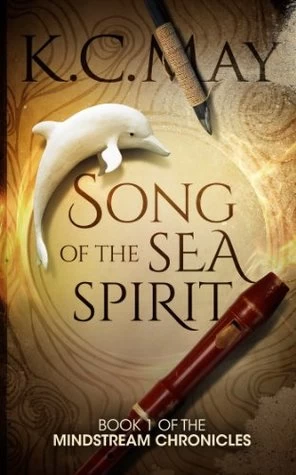 Song of the Sea Spirit (The Mindstream Chronicles #1) by K. C. May