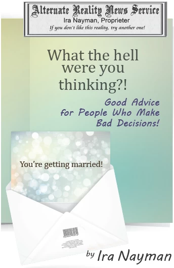 What the Hell Were You Thinking?: Good Advice for People Who Make Bad Decisions! (Alternate Reality News Service) by Ira Nayman